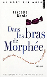 Dans les Bras de Morphee / Petites Histoires des Expressions nes de la Mythologie par Korda