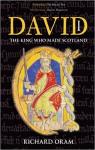 David I : the king who made Scotland par Oram