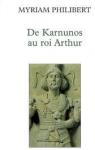 De Karnunos au roi Arthur par Philibert