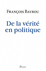 De la vrit en politique par Bayrou