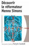 Dcouvrir le Reformateur Menno Simons par Simons