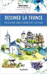 Dessiner la France : Raliser son carnet de voyage par Lahalle