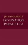 Destination Parallle A par Gabriels