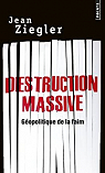 Destruction massive : Gopolitique de la faim par Ziegler