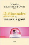 Dictionnaire amoureux du mauvais got par Estienne d'Orves