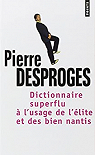 Dictionnaire superflu  l'usage de l'lite et des bien nantis par Desproges