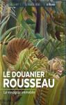 Douanier Rousseau; le voyageur immobile par Neveux