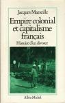 Empire colonial et capitalisme franais. Histoire d'un divorce par Marseille