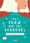 En phase avec mes hormones - Guide pratique du cycle fminin par 