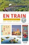 En train : 30 itinraires pour voyager autrement en Europe par Gallimard