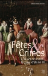 Ftes & Crimes  la Renaissance : la cour d'Henri III par Girault