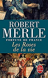 Fortune de France, tome 9 : Les Roses de la vie par Merle