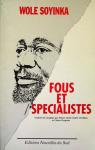 Fous et spcialistes: [Ibadan, Compagnie des arts dramatiques de l'Universit, mars 1971] par Soyinka