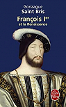 Franois 1er et la Renaissance par Saint Bris