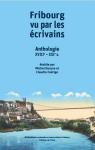 Fribourg vu par les crivains - Anthologie illustre (XVIIIe - XXIe sicles) par Dousse