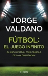 Ftbol : el juego infinito : el nuevo ftbol como smbolo de la globalizacin par Valdano