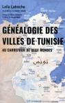 Gnalogie des villes de Tunisie : Au carrefour de deux mondes par Latreche