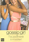 Gossip Girl, Tome 11 : T'as pas intrt  m'oublier ! par Ziegesar