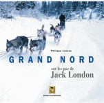 Grand nord sur les pas de Jack London par Lansac