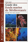 Guide des fonds marins de Mditerrane : Ecologie, flore, faune, plonges par Augier