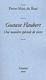 Gustave Flaubert : Une manire spciale de vivre par Biasi