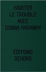 Habiter le trouble avec Donna Haraway par Despret