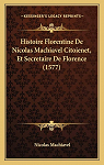 Histoire Florentine de Nicolas Machiavel Citoienet et Secretaire de Florence (1577) par Machiavel