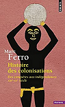 Histoire des colonisations : Des conqutes aux indpendances XIIIe-XXe sicle par Ferro