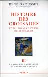 Histoire des croisades et du royaume franc de Jrusalem, tome 3 : 1188-1291 L'anarchie franque par Grousset
