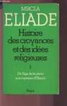 Histoire des croyances et des ides religieuses, tome 1 : de l'age de la pierre aux mystres d'Eleusis par Eliade