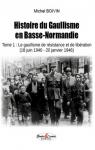 Histoire du Gaullisme en Basse-Normandie, tome 1 : le Gaullisme de Resistance et de Liberation par Boivin