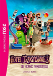 Hotel Transylvanie 3 - Roman du film : Des vacances monstrueuses par Hachette Jeunesse