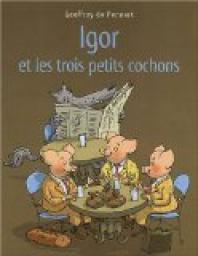 Igor et les trois petits cochons par Geoffroy de Pennart