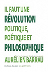 Il faut une rvolution politique, potique et philosophique par Barrau