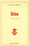 Jean de Ltraz. Bichon, comdie en 3 actes par Jean de Ltraz