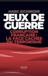Jeux de guerre - Corruption franais : La face cache du terrorisme par Eichinger