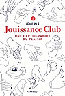 Jouissance Club : Une cartographie du plaisir par Pl