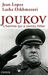 Joukov : L'homme qui a vaincu Hitler par Otkhmezuri