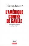 L'Amrique contre De Gaulle. Histoire secrte, 1961-1969 par Jauvert
