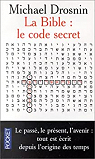 La Bible : Le Code secret I - Le pass, le prsent, l'avenir, tout est crit depuis l'origine des temps par Drosnin