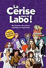 La Cerise dans le labo ! Des femmes de sciences inspires et inspirantes par Le Moine