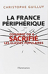 La France priphrique : Comment on a sacrifi les classes populaires par Guilluy