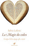 La Magie du codex : Corps, folio, page, pli, coeur par Lefvre