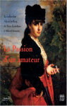 La passion d'un amateur par Beaux-Arts - Paris