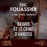 La saga d'Hlose, l'apothicaire, tome 1 : Bayard et le crime d'Amboise par Fouassier