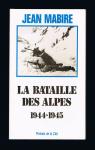 La bataille des Alpes - 1944-1945, tome 1 par Mabire