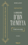 La biographie d'Ibn Taymiyya : D'aprs Ibn Kathr - Les grandes figures de l'Islam : Volume I par 