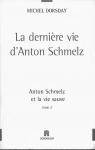 La dernire vie d'Anton Schmelz. Anton Schmelz et la vie sauve. Tome 2. par Dorsday