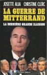 La guerre de Mitterrand. La dernire grande illusion par Clerc