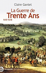 La guerre de Trente ans: 1618-1648 par Gantet